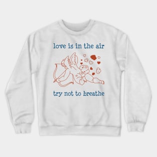 Funny Valentine - Rude Sarcastic Anti Valentine - Valentine Day Humor (Light B/G) Crewneck Sweatshirt